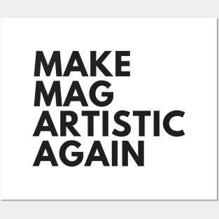 Make MAG Artistic Again (Black text) Posters and Art